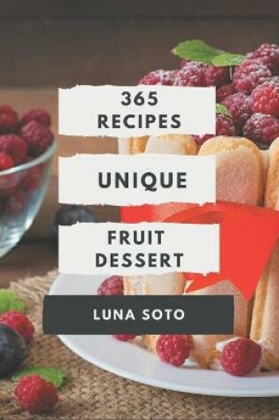 Cover of 365 Unique Fruit Dessert Recipes