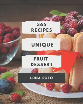 Book cover for 365 Unique Fruit Dessert Recipes