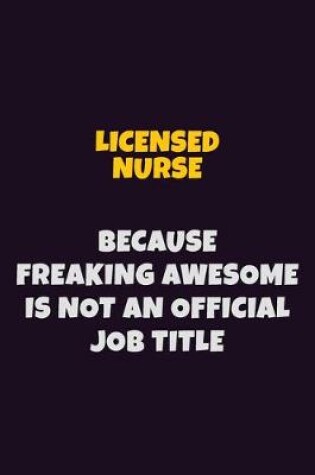 Cover of Licensed nurse, Because Freaking Awesome Is Not An Official Job Title