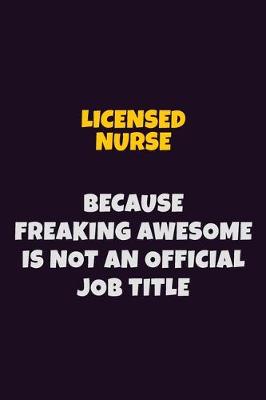 Book cover for Licensed nurse, Because Freaking Awesome Is Not An Official Job Title