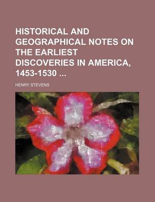 Book cover for Historical and Geographical Notes on the Earliest Discoveries in America, 1453-1530