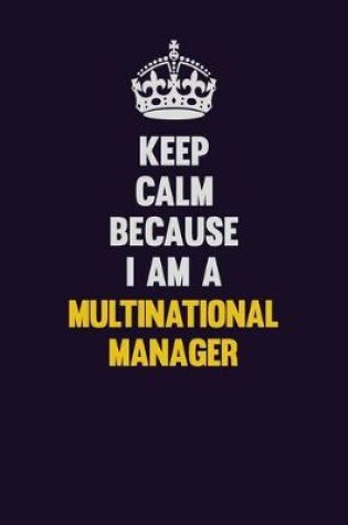 Cover of Keep Calm Because I Am A Multinational Manager