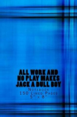 Cover of All Work and No Play Makes Jack a Dull Boy