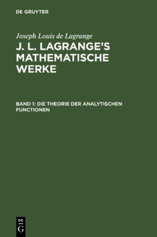 Cover of J. L. Lagrange's mathematische Werke, Band 1, Die Theorie der analytischen Functionen