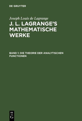 Book cover for J. L. Lagrange's mathematische Werke, Band 1, Die Theorie der analytischen Functionen