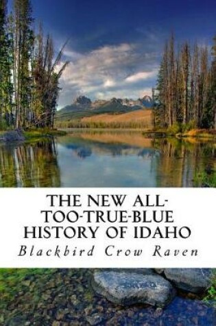 Cover of The New All-Too-True-Blue History of Idaho