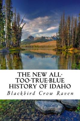 Book cover for The New All-Too-True-Blue History of Idaho