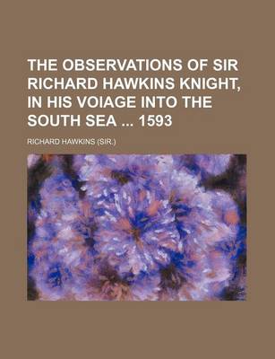 Book cover for The Observations of Sir Richard Hawkins Knight, in His Voiage Into the South Sea 1593