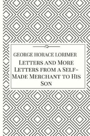 Cover of Letters and More Letters from a Self-Made Merchant to His Son