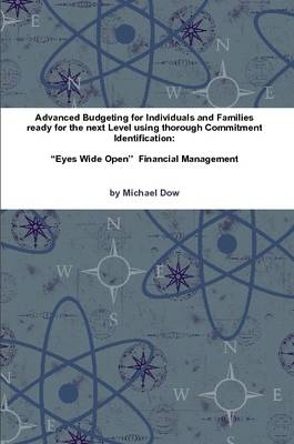 Book cover for Advanced Budgeting for Individuals and Families Ready for the Next Level Using Thorough Commitment Identification: "Eyes Wide Open" Financial Management