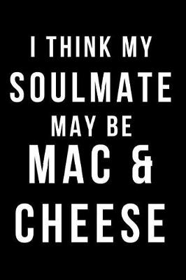 Book cover for I Think My Soulmate May Be Mac & Cheese