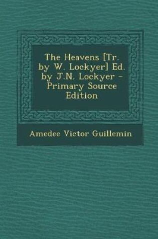 Cover of The Heavens [Tr. by W. Lockyer] Ed. by J.N. Lockyer - Primary Source Edition