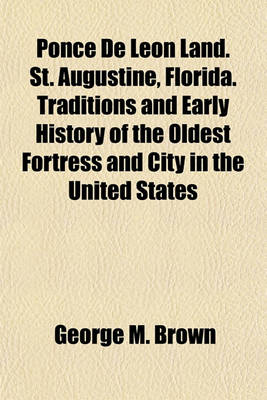 Book cover for Ponce de Leon Land. St. Augustine, Florida. Traditions and Early History of the Oldest Fortress and City in the United States