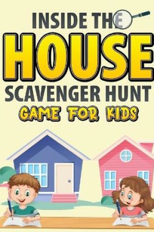 Cover of Inside The House Scavenger Hunt Game For Kids