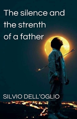 Cover of The silence and the strenth of a father