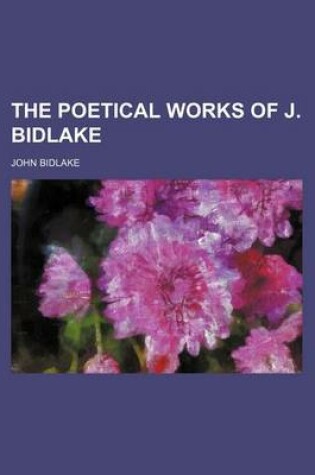 Cover of The Poetical Works of J. Bidlake