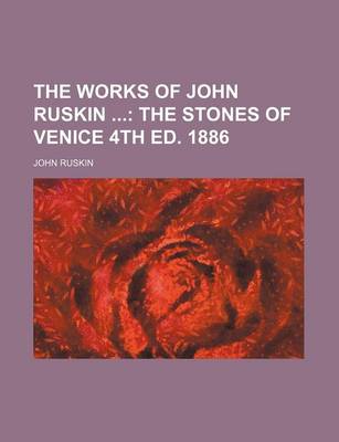 Book cover for The Works of John Ruskin; The Stones of Venice 4th Ed. 1886