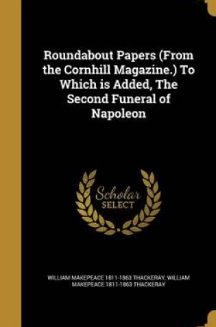 Cover of Roundabout Papers (from the Cornhill Magazine.) to Which Is Added, the Second Funeral of Napoleon