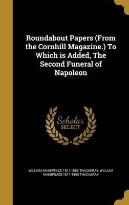 Book cover for Roundabout Papers (from the Cornhill Magazine.) to Which Is Added, the Second Funeral of Napoleon