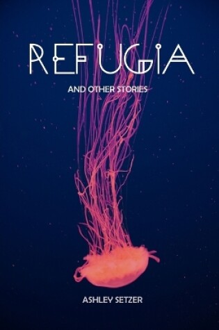 Cover of Refugia and Other Stories