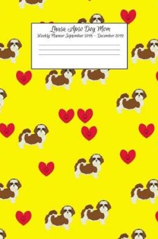 Cover of Lhasa Apso Dog Mom Weekly Planner September 2018 - December 2019