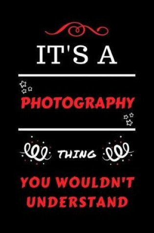 Cover of It's A Photography Thing You Wouldn't Understand
