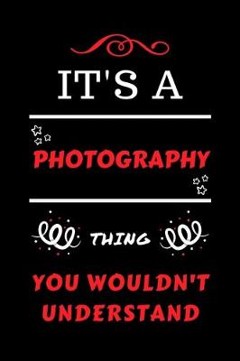 Book cover for It's A Photography Thing You Wouldn't Understand