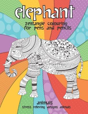 Book cover for Zentangle Colouring for Pens and Pencils - Animals - Stress Relieving Designs Animals - Elephant