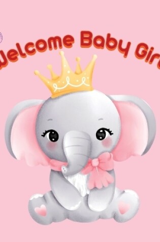 Cover of Welcome Baby Girl!