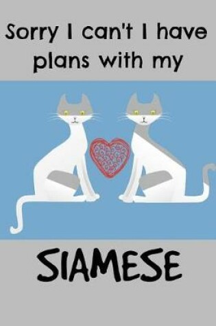Cover of Sorry I Can't I Have Plans with My Siamese