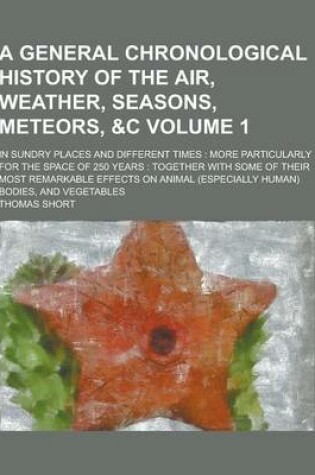 Cover of A General Chronological History of the Air, Weather, Seasons, Meteors,   In Sundry Places and Different Times