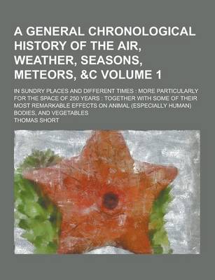 Book cover for A General Chronological History of the Air, Weather, Seasons, Meteors,   In Sundry Places and Different Times