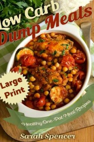 Cover of Low Carb Dump Meals ***Large Print Edition***