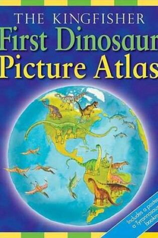 Cover of The Kingfisher First Dinosaur Picture Atlas