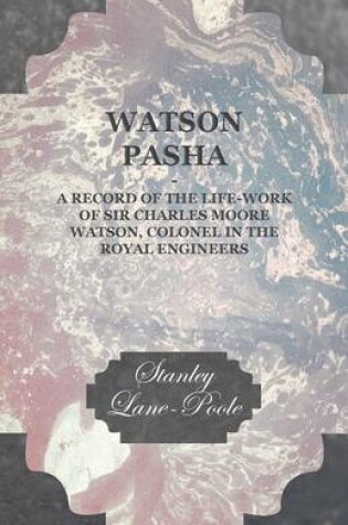 Cover of Watson Pasha - A Record of the Life-Work of Sir Charles Moore Watson