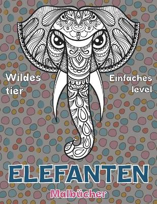 Book cover for Malbücher - Einfaches Level - Wildes Tier - Elefanten