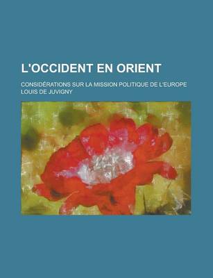 Book cover for L'Occident En Orient; Considerations Sur La Mission Politique de L'Europe