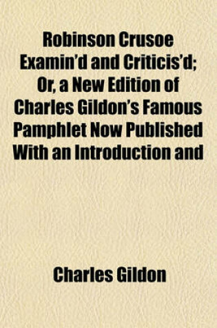 Cover of Robinson Crusoe Examin'd and Criticis'd; Or, a New Edition of Charles Gildon's Famous Pamphlet Now Published with an Introduction and