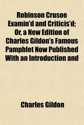 Book cover for Robinson Crusoe Examin'd and Criticis'd; Or, a New Edition of Charles Gildon's Famous Pamphlet Now Published with an Introduction and