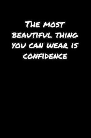 Cover of The Most Beautiful Thing You Can Wear Is Confidence�