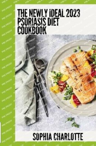 Cover of The Newly Ideal 2023 Psoriasis Diet Cookbook