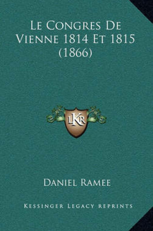 Cover of Le Congres de Vienne 1814 Et 1815 (1866)