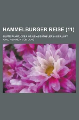 Cover of Hammelburger Reise; Eilfte Fahrt, Oder Meine Abentheuer in Der Luft (11 )