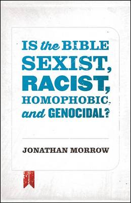 Book cover for Is the Bible Sexist, Racist, Homophobic, and Genocidal?