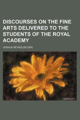 Cover of Discourses on the Fine Arts Delivered to the Students of the Royal Academy