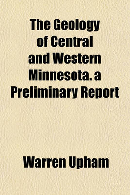 Book cover for The Geology of Central and Western Minnesota. a Preliminary Report