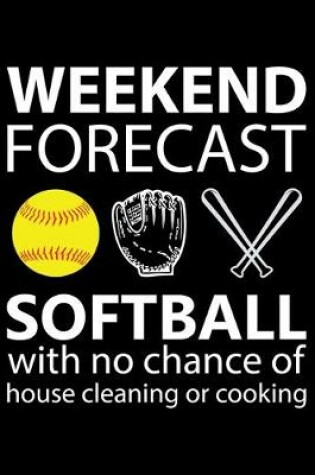 Cover of Weekend Forecast, Softball With No Chance of House Cleaning or Cooking!