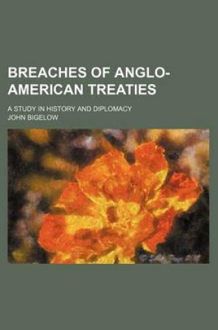 Cover of Breaches of Anglo-American Treaties; A Study in History and Diplomacy