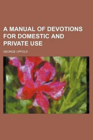 Cover of A Manual of Devotions for Domestic and Private Use
