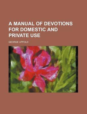 Book cover for A Manual of Devotions for Domestic and Private Use